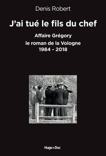 J’ai tué le fils du chef : Affaire Grégory - le roman de la Vologne (1984-2018)