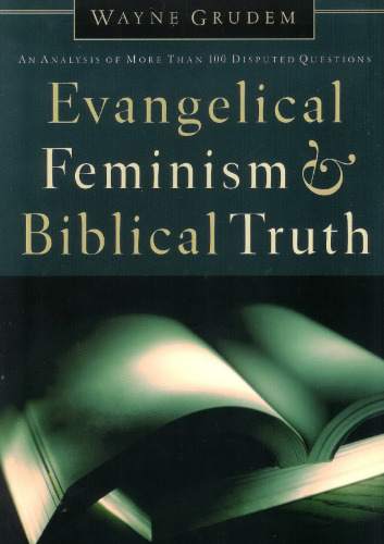 Evangelical Feminism and Biblical Truth: An Analysis of More Than 100 Disputed Questions
