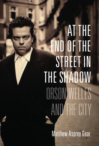 At the end of the street in the shadow Orson Welles and the city