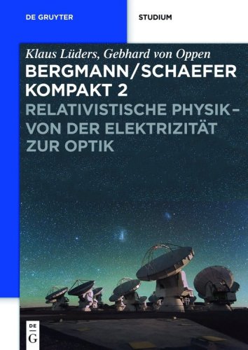 Bergmann/Schaefer kompakt - Lehrbuch der Experimentalphysik/Relativistische Physik - von der Elektrizität zur Optik