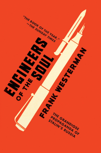Engineers of the Soul The Grandiose Propaganda of Stalin's Russia