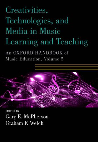 Creativities, Technologies, and Media in Music Learning and Teaching VOL 5