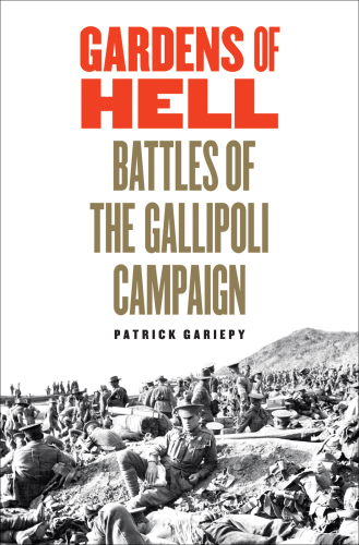 Gardens of Hell: battles of the Gallipoli Campaign