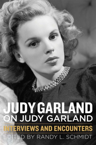 Judy Garland on Judy Garland: interviews and encounters