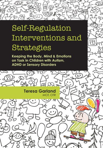 Self-Regulation Interventions and Strategies: Keeping the Body, Mind & Emotions on Task in Children with Autism, Adhd or Sensory Disorders