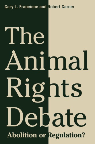 The animal rights debate: abolition or regulation?