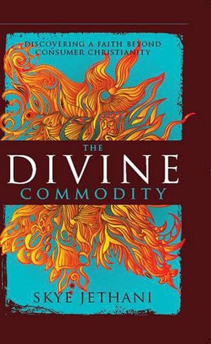 The Divine Commodity: Discovering a Faith Beyond Consumer Christianity