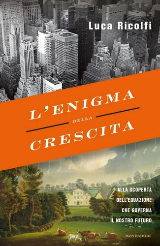 L'enigma della crescita. Alla scoperta dell'equazione che governa il nostro futuro