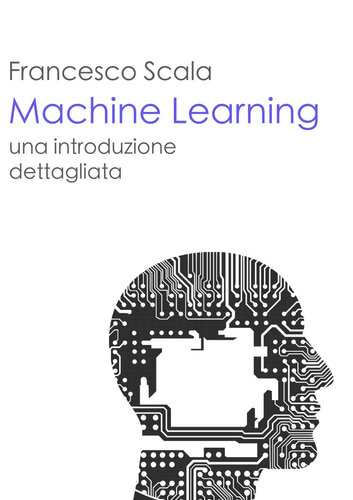 Machine Learning. Una introduzione dettagliata: un libro destinato a chi vuol addentrarsi nello studio del machine learning