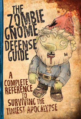 The Zombie Gnome Defense Guide: A Complete Reference to Surviving the Tiniest Apocalypse