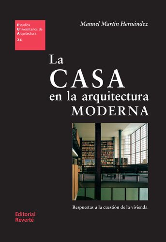 La casa en la arquitectura moderna : respuestas a la cuestión de la vivienda
