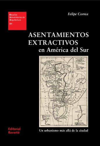 Asentamientos extractivos en América del Sur : un urbanismo más allá de la ciudad
