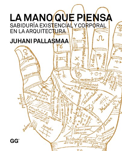 La mano que piensa : sabiduría existencial y corporal en la arquitectura
