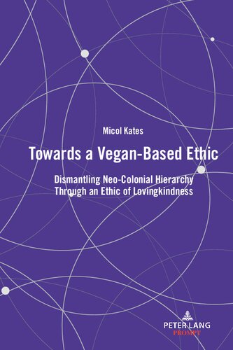 Towards a Vegan-Based Ethic: Dismantling Neo-Colonial Hierarchy Through an Ethic of Lovingkindness