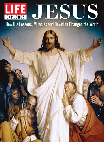 LIFE Explores: The Life of Jesus: How his lessons, miracles and devotion changed the world