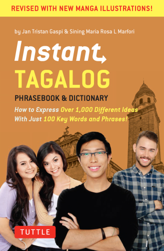 Instant Tagalog phrasebook & dictionary: how to express over 1,000 different ideas with just 100 key words and phrases!