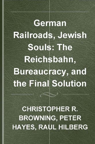 German Railroads, Jewish Souls: The Reichsbahn, Bureaucracy, and the Final Solution