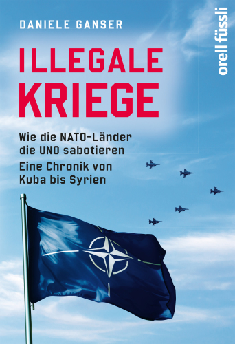Illegale Kriege: wie die NATO-Länder die UNO sabotieren: eine Chronik von Kuba bis Syrien