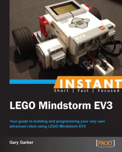 Instant LEGO Mindstorm EV3 your guide to building and programming your very own advanced robot using LEGO Mindstorm EV3