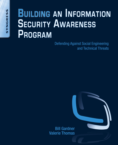 Building an information security awareness program: defending against social engineering and technical threats