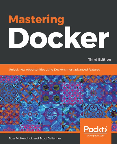 Mastering Docker unlock new opportunities using Docker's most advanced features
