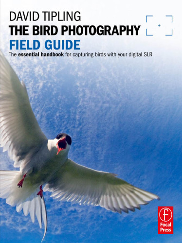 The bird photography field guide: the essential handbook for capturing birds with your digital SLR