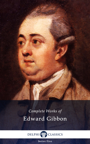 Delphi: The complete works of Edward Gibbon: (1737-1794)