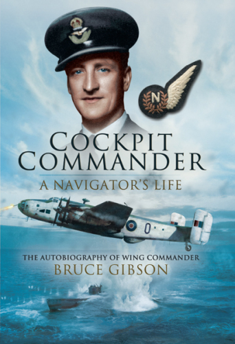 Cockpit Commander- A Navigator's Life: the Autobiography of Wing Commander Bruce Gibson