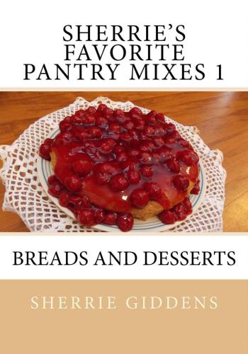 Sherrie's Favorite Pantry Mixes 1: Breads and Desserts