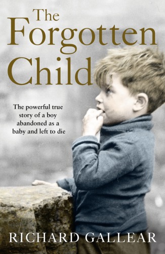 The forgotten child: a little boy abandoned at birth. His fight for survival. A powerful true story