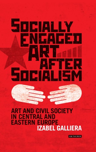 Socially engaged art after socialism: art and civil society in Central and Eastern Europe