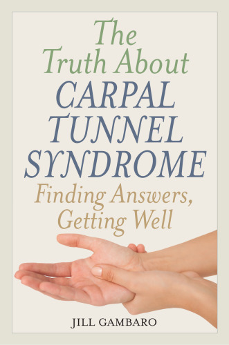 The truth about carpal tunnel syndrome: finding answers, getting well