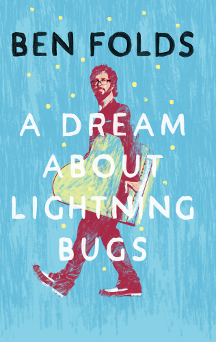 Dream About Lightning Bugs, A: a Life of Music and Cheap Lessons