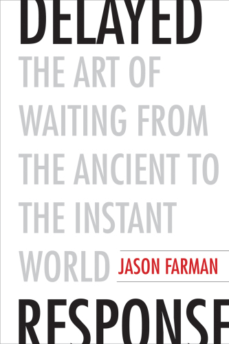 Delayed response: the art of waiting from the ancient to the instant world