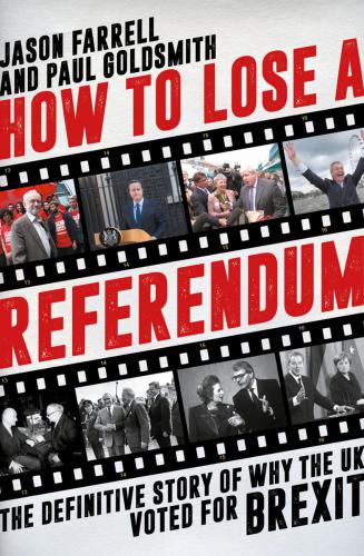 How to lose a referendum: the definitive story of why the UK voted for Brexit