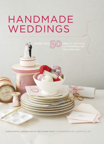 Handmade weddings: more than 50 crafts to style and personlize your big day