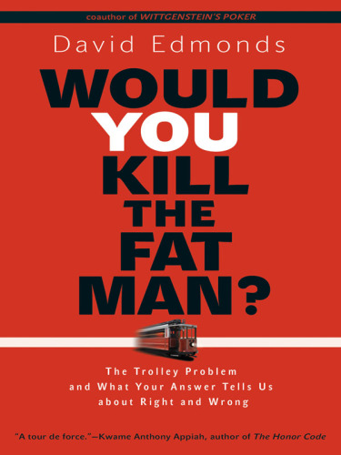 Would you kill the fat man?: the trolley problem and what your answer tells us about right and wrong