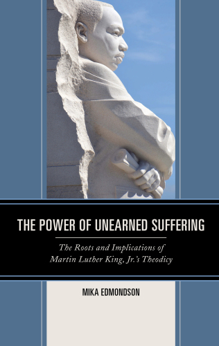 The power of unearned suffering: the roots and implications of Martin Luther King, Jr.'s theodicy