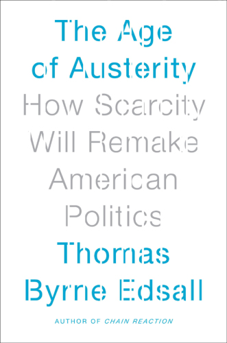 The age of austerity: how scarcity will remake american politics
