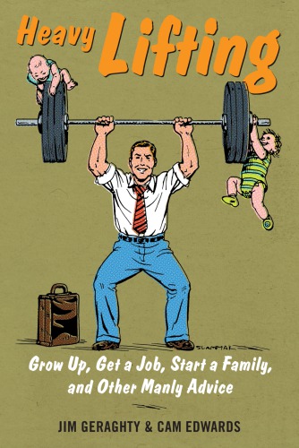 Heavy lifting: grow up, get a job, raise a family, and other manly advice