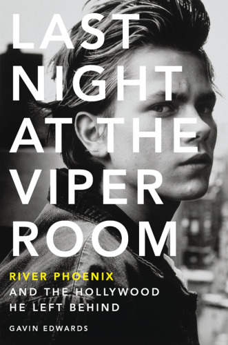 Last night at the Viper Room: River Phoenix and the Hollywood he left behind