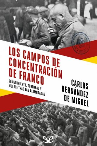 Los campos de concentración de Franco: sometimiento, torturas y muerte tras las alambradas