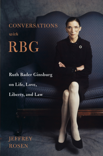 Conversations with RBG: Ruth Bader Ginsburg on life, love, liberty, and law