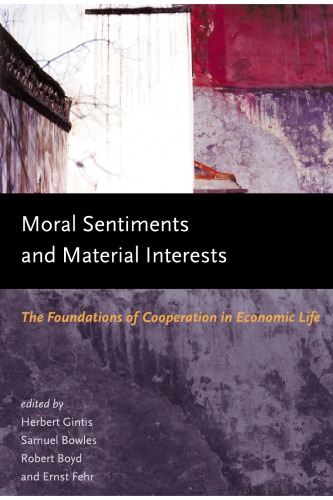 Moral sentiments and material interests: the foundations of cooperation in economic life