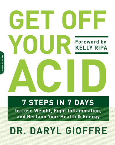 Get off your acid: 7 steps in 7 days to lose weight, fight inflammation and reclaim your health & energy