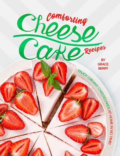 Comforting Cheesecake Recipes: Enjoy Creamy Cheesecakes at Home in No Time!