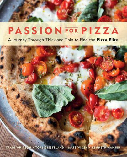Passion for Pizza A Journey Through Thick and Thin to Find the Pizza Elite