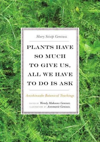 Plants have so much to give us, all we have to do is ask: Anishinaabe botanical teachings