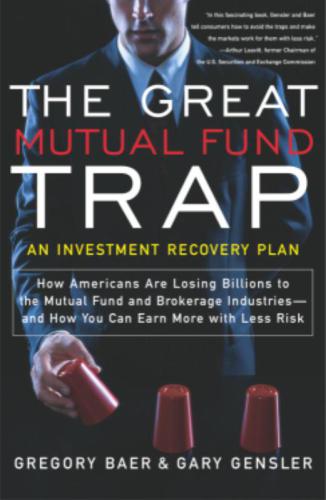 The Great Mutual Fund Trap: How Americans Are Losing Billions to the Mutual Fund and Brokerage Industries-: and How You Can Earn More with Less Risk