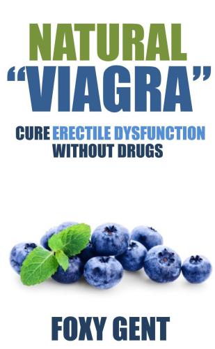 Natural Viagra: Cure Erectile Dysfunction Without Prescription Drugs
